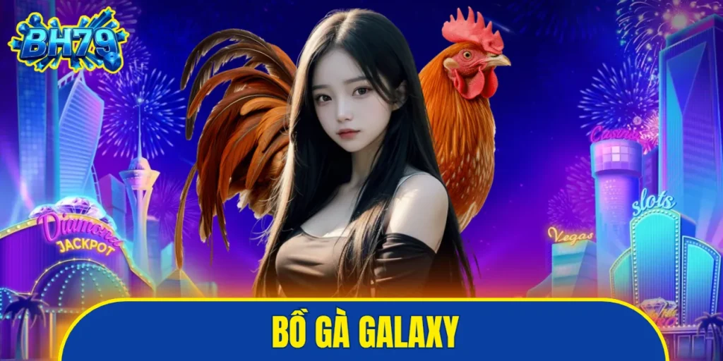 Bồ gà Galaxy