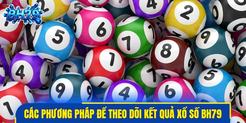 Các phương pháp được sử dụng để theo dõi kết quả xổ số BH79