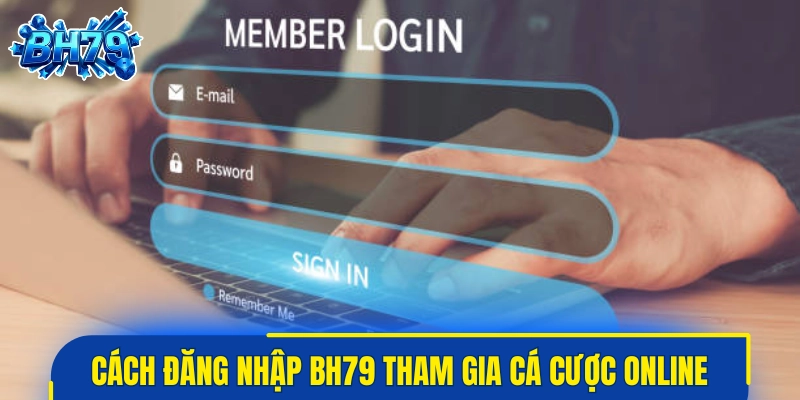 Cách đăng nhập BH79 tham gia cá cược trực tuyến