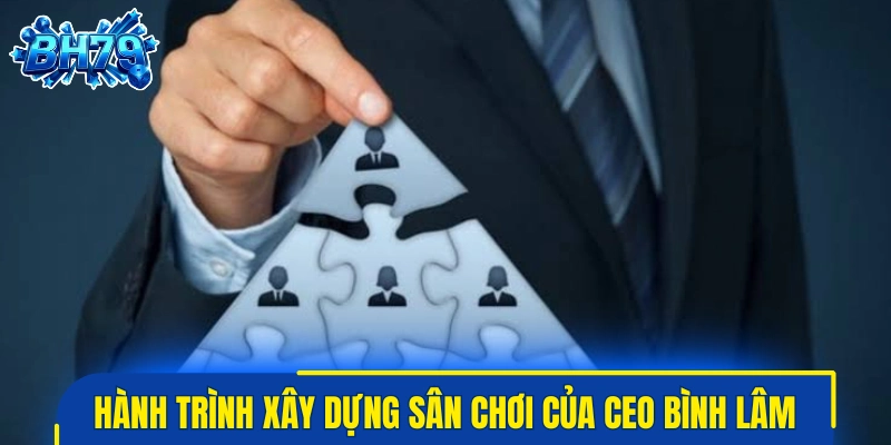 Hành trình xây dựng sân chơi giải trí của CEO Bình Lâm