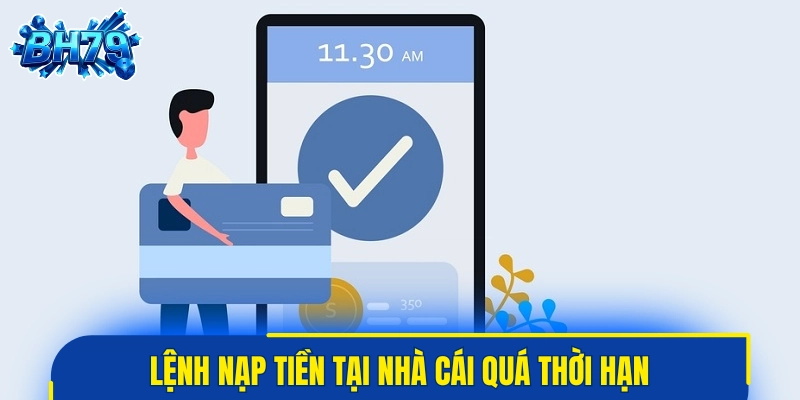 Lệnh nạp tiền tại nhà cái quá thời hạn