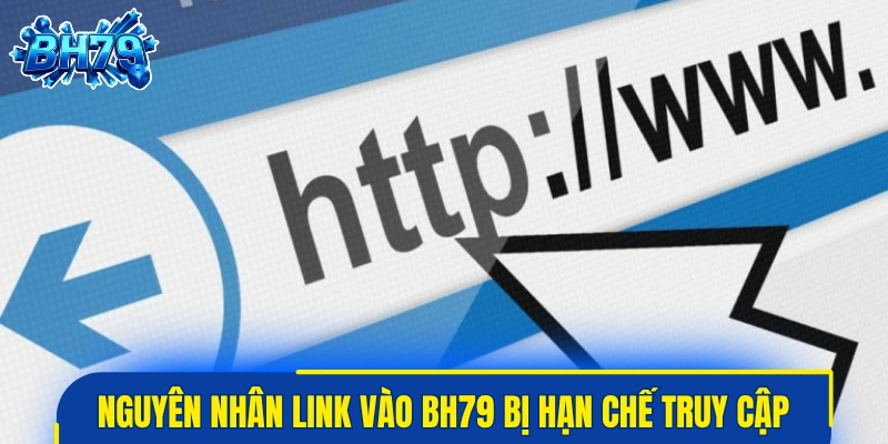 Nguyên nhân link vào BH79 thường xuyên bị hạn chế truy cập