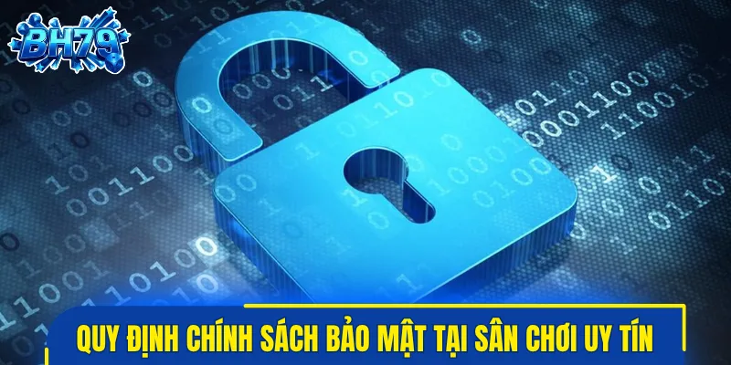 Quy định chính sách bảo mật tại sân chơi uy tín