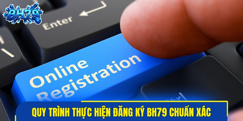 Quy trình thực hiện đăng ký BH79 chuẩn xác