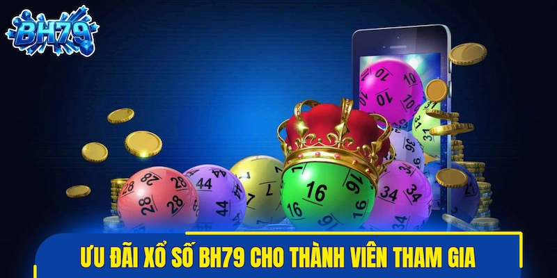 Thông tin ưu đãi xổ số BH79 cho thành viên tham gia