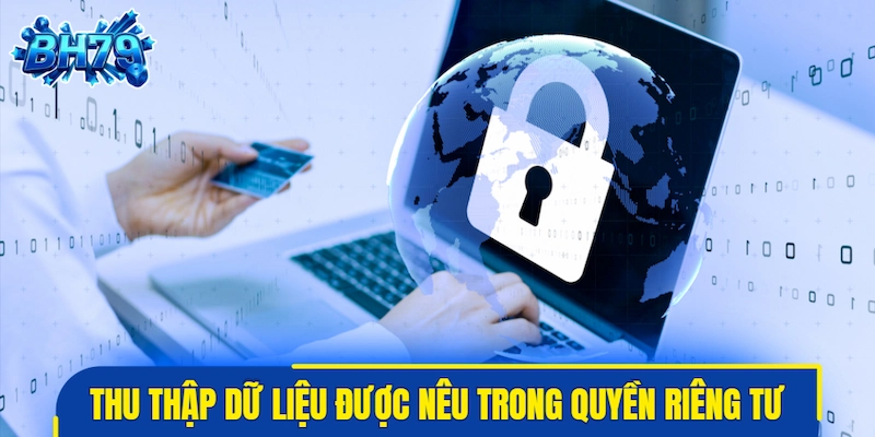 Việc thu thập dữ liệu được nêu trong quy định quyền riêng tư